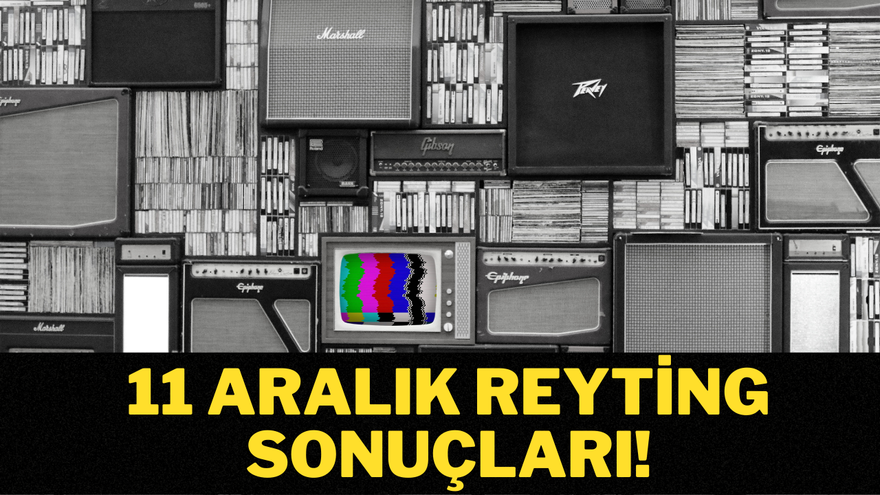 11 Aralık reyting sonuçları!