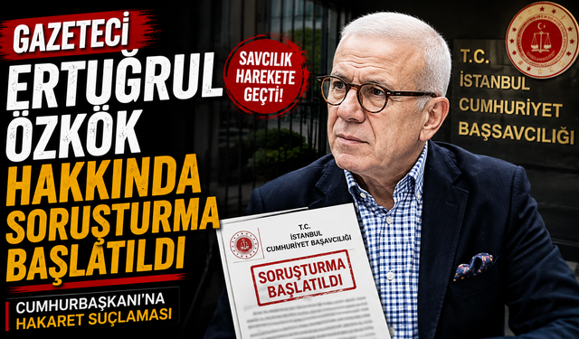 Ertuğrul Özkök hakkında 'Cumhurbaşkanına hakaret' soruşturması!