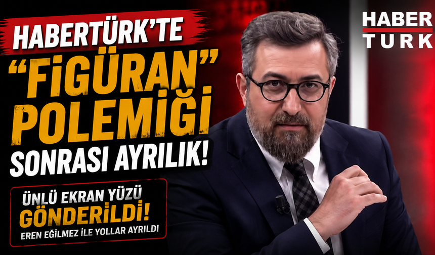 Habertürk'te flaş ayrılık! Eren Eğilmez'in görevine son verildi