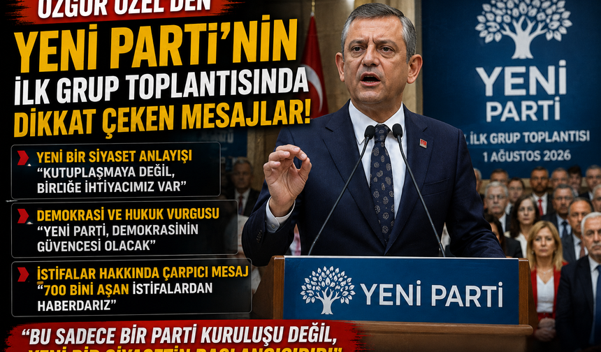Özgür Özel'den YENİ Parti'nin ilk grup toplantısında dikkat çeken mesajlar!